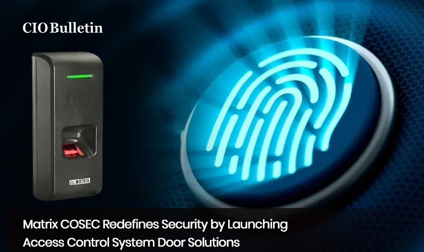  Matrix COSEC Redefines Security by Launching Access Control System Door Solutions 