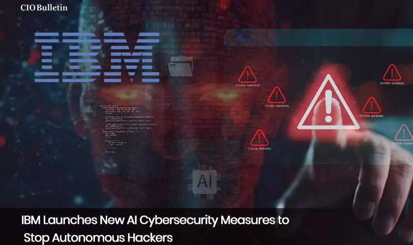 IBM Launches New AI Cybersecurity Measures to Stop Autonomous Hackers