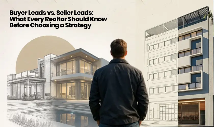 Buyer Leads vs. Seller Leads: What Every Realtor Should Know Before Choosing a Strategy
