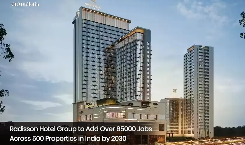  Radisson Hotel Group to Add Over 65000 Jobs Across 500 Properties in India by 2030 
