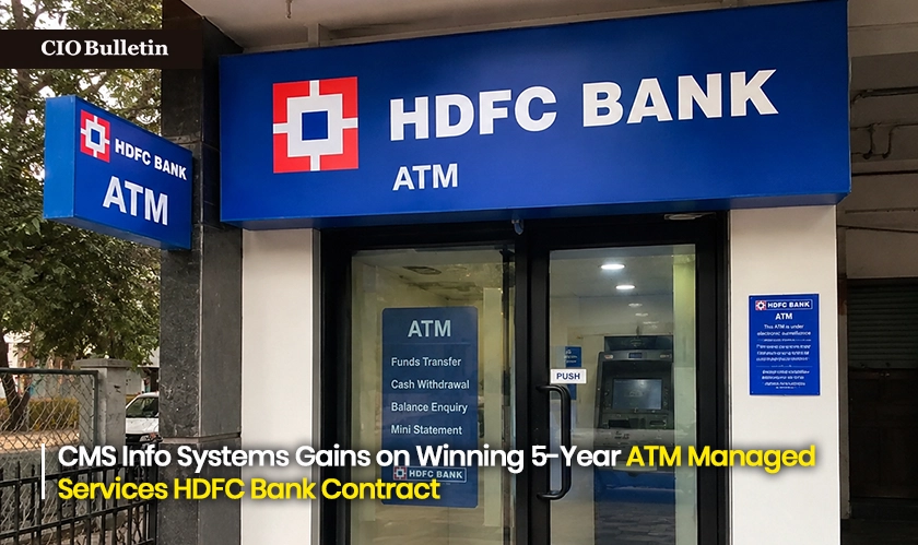  CMS Info Systems Wins 5-Year HDFC ATM Services Deal 