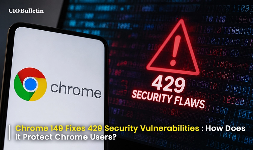 Chrome 149 fixes Protect Millions of Users 