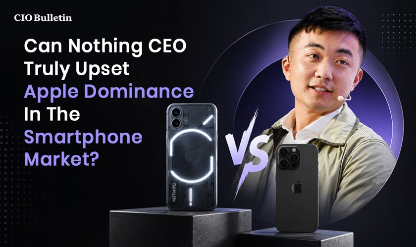  Nothing CEO Upset Apple’s iPhone Dominance 