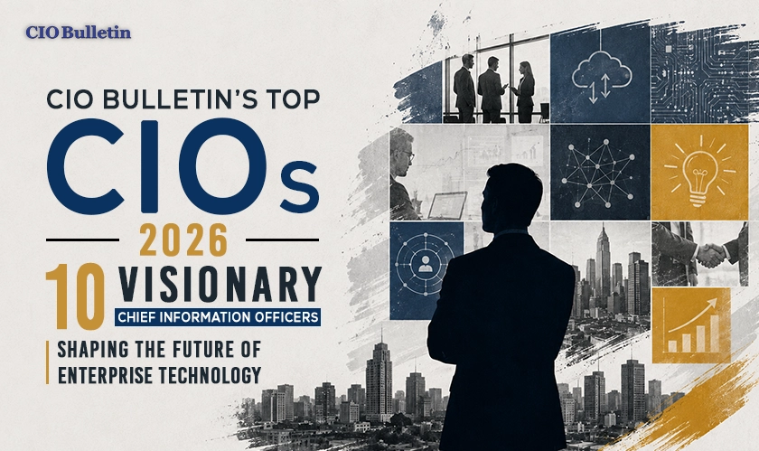  CIO Bulletin Top CIOs 2026 | Leaders Transforming Businesses 