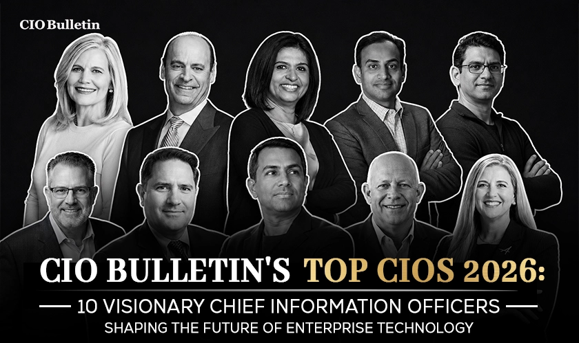 CIO Bulletin Top CIOs 2026 | Leaders Transforming Businesses