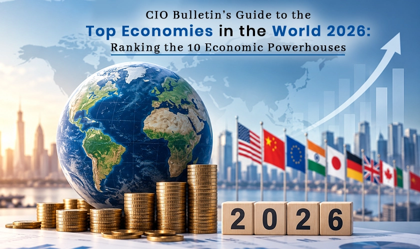 CIO Bulletin Presents Top Economies in the World 2026