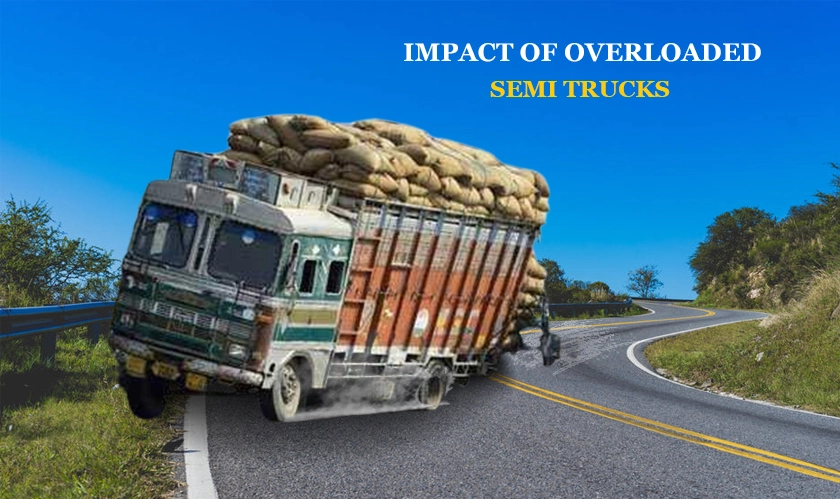 The Impact of Overloaded Semi Trucks on Road Safety