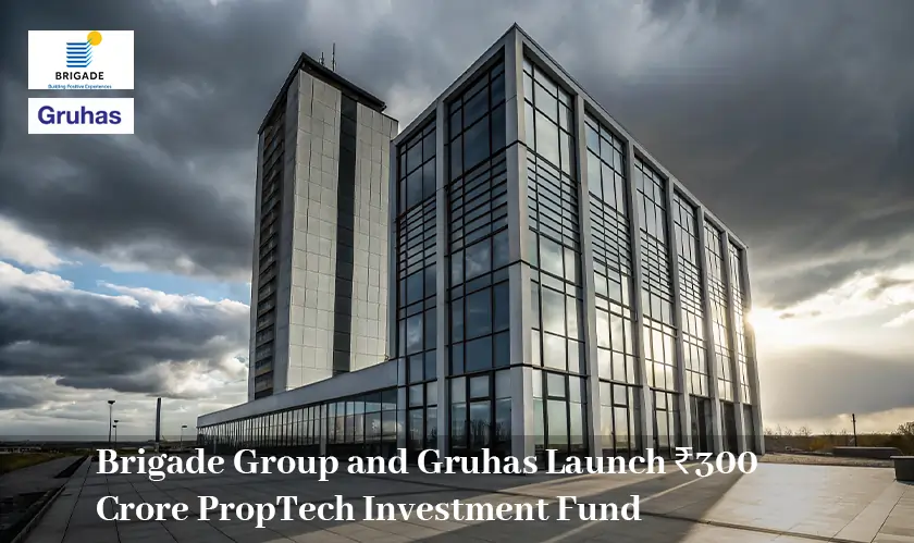 Brigade Group, Gruhas, PropTech, Investment Fund