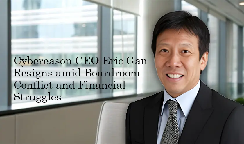 Cybereason, CEO Eric Gan, Resigns, Financial Struggles