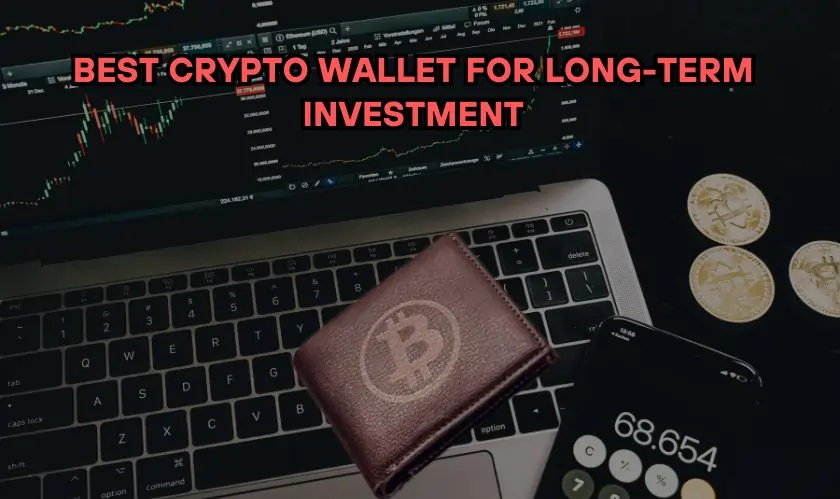 How to Choose the Best Crypto Wallet for Long-Term Investment