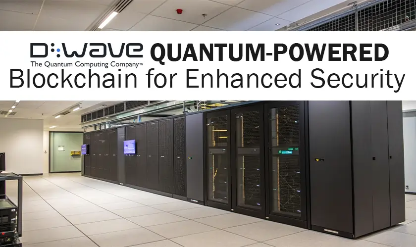 D-Wave, Quantum-Powered, Blockchain, Enhanced Security