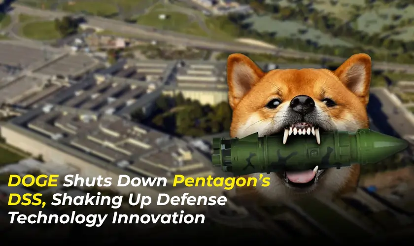 DOGE, Shuts Down, Pentagon’s DSS, Defense Technology Innovation