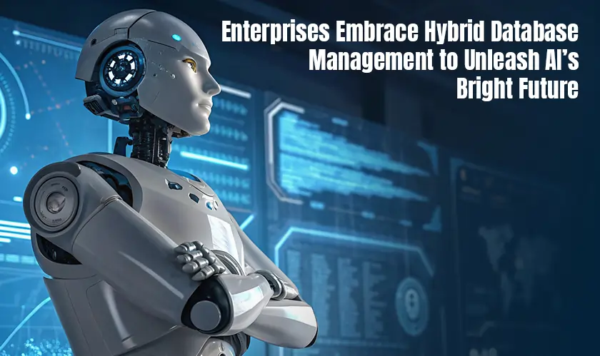 Enterprises Embrace Hybrid Database Management