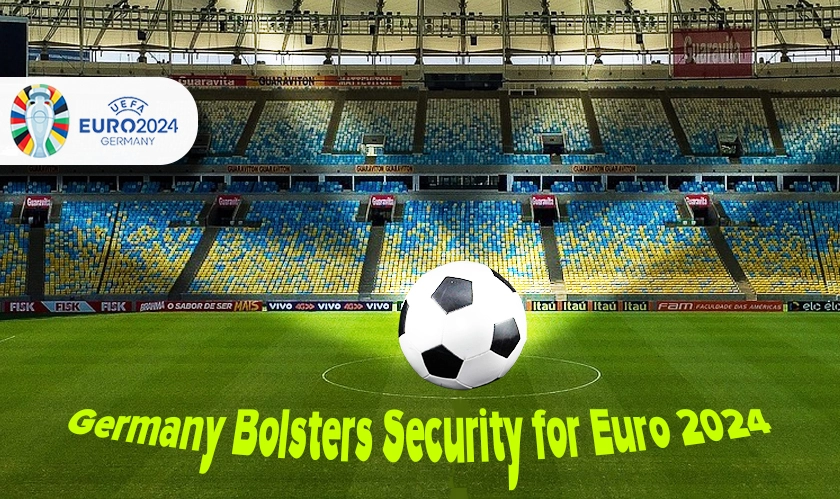 Germany Bolsters Security for Euro 2024
