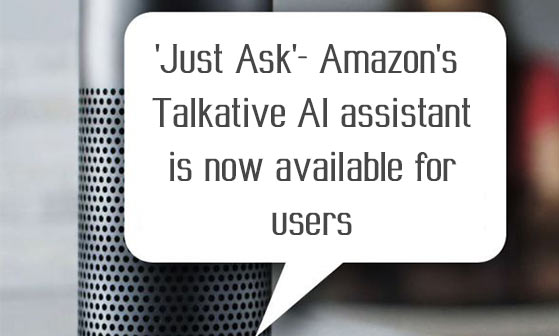â€˜Just Ask'- Amazon's Talkative AI assistant is now available for users