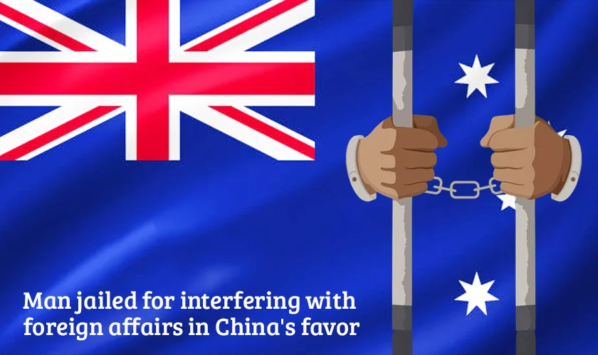 Man jailed Australian court interfering foreign affairs China favor
