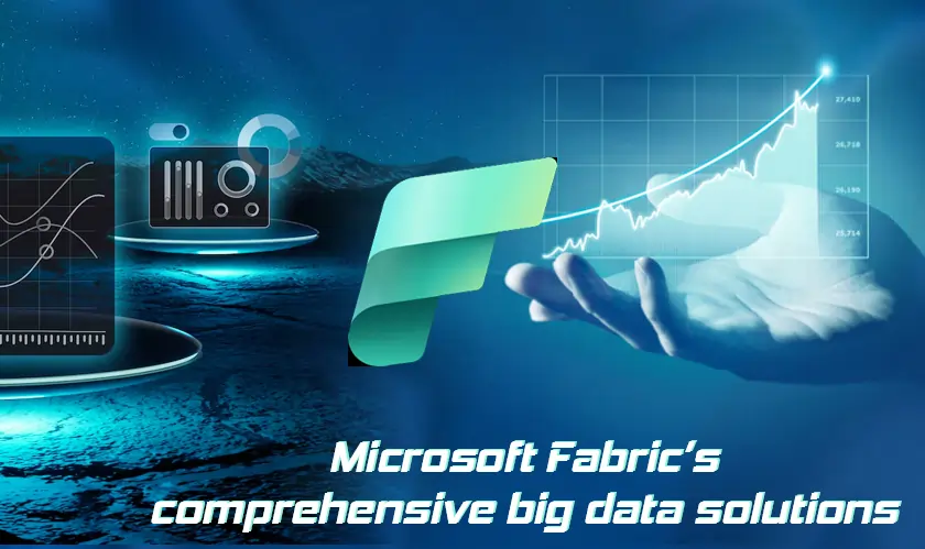 Microsoft Fabric’s comprehensive big data solutions