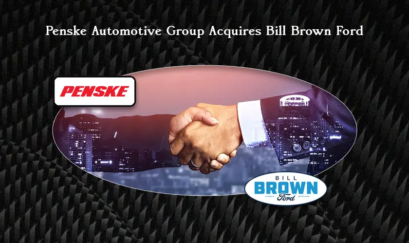 Penske Automotive Group Acquires Bill Brown Ford