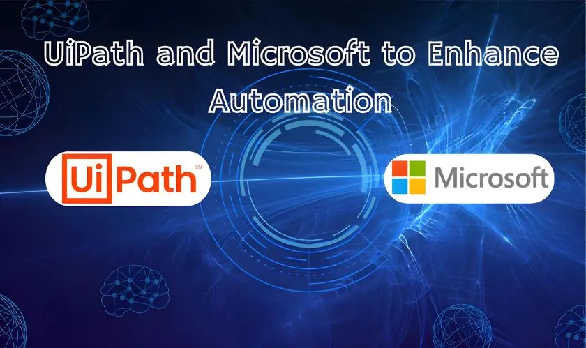 UiPath and Microsoft to Enhance Automation