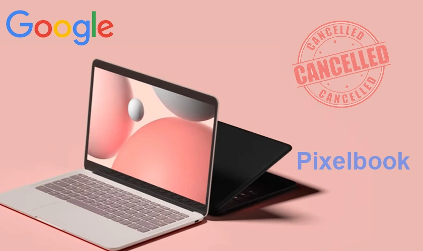 Google cancels next Pixelbook