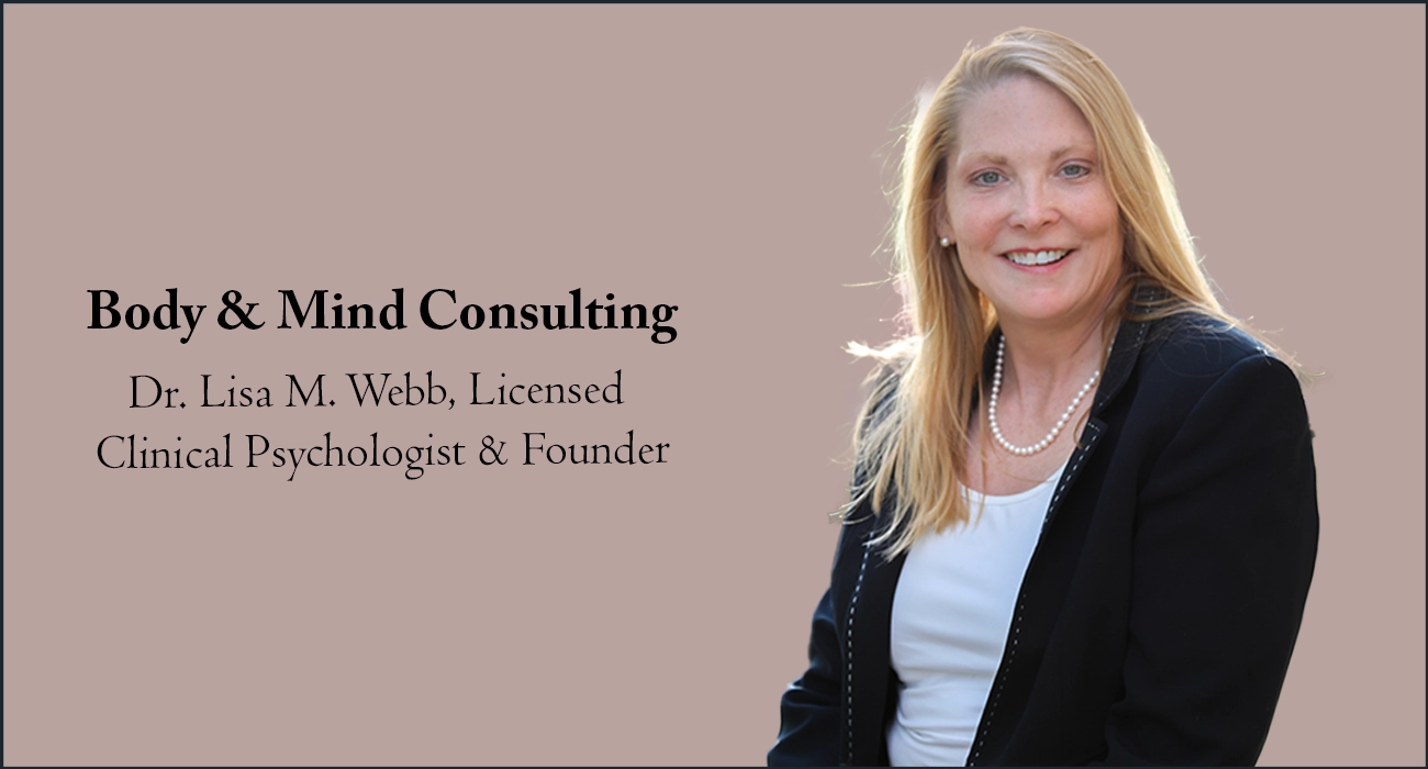 <p>Dr. Lisa M. Webb, Founder of Body &amp; Mind Consulting: Leading with Empathy and Purpose to Transform Mental Wellness and Empower Lives</p>